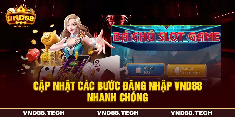Cập nhật các bước đăng nhập VND88 nhanh chóng
