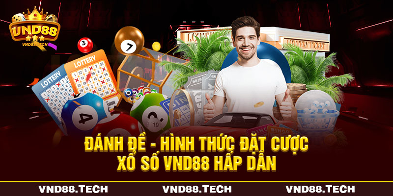 Đánh đề - Hình thức đặt cược xổ số VND88 hấp dẫn