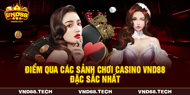 Điểm qua các sảnh chơi casino VND88 đặc sắc nhất
