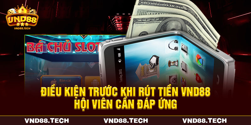 Điều kiện trước khi rút tiền VND88 hội viên cần đáp ứng Điều kiện trước khi rút tiền VND88 hội viên cần đáp ứng