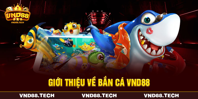 Giới thiệu về bắn cá VND88