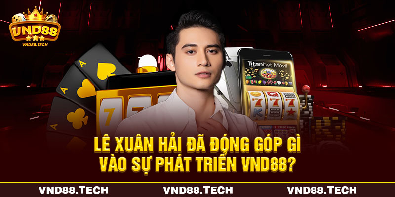 Lê Xuân Hải đã đóng góp gì vào sự phát triển VND88?