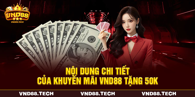 Nội dung chi tiết của khuyến mãi VND88 tặng 50K