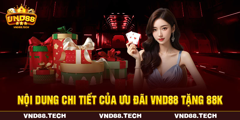 Nội dung chi tiết của ưu đãi VND88 tặng 88K Nội dung chi tiết của ưu đãi VND88 tặng 88K