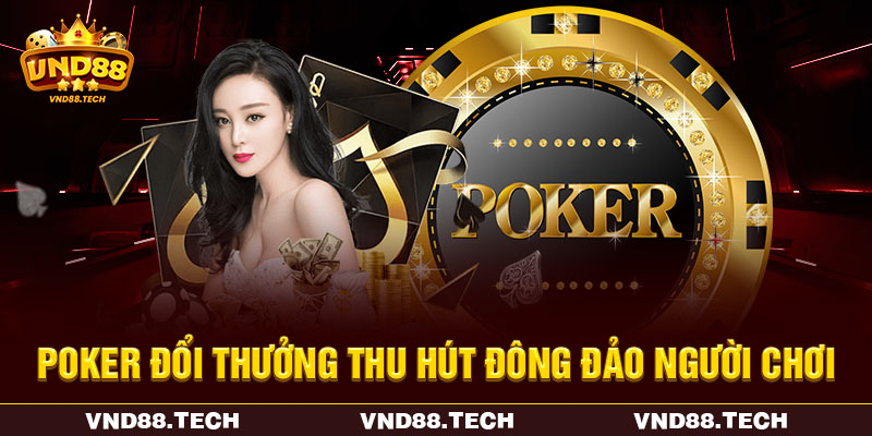 Poker đổi thưởng thu hút đông đảo người chơi Poker đổi thưởng thu hút đông đảo người chơi