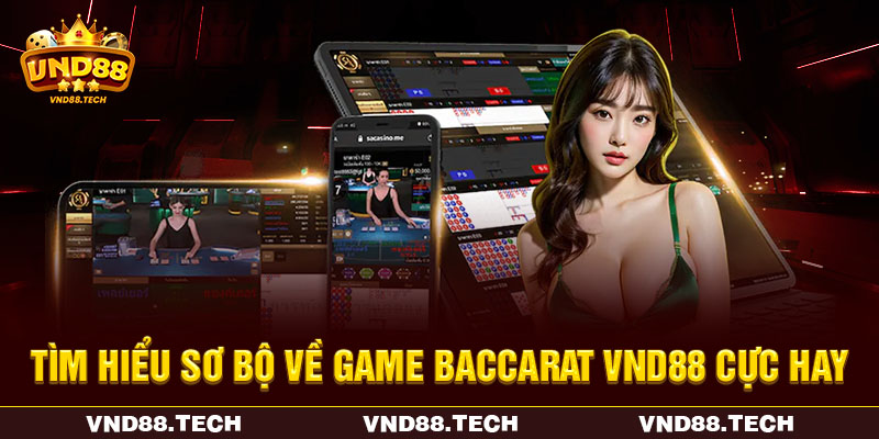 Tìm hiểu sơ bộ về game baccarat VND88 cực hay