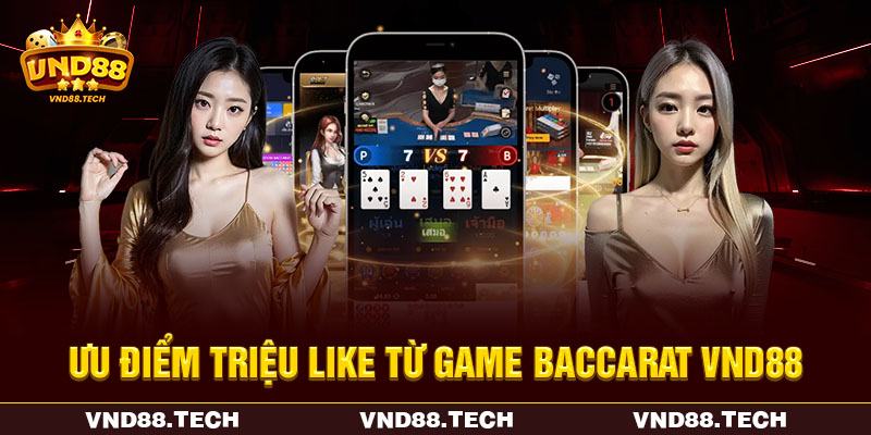 Ưu điểm triệu like từ game Baccarat VND88